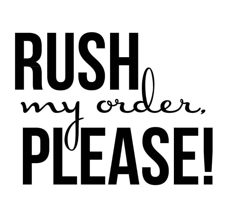 RUSH YOUR ORDER